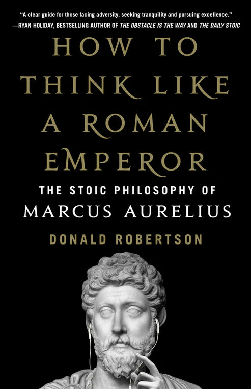 How to Think Like a Roman Emperor: The Stoic Philosophy of Marcus Aurelius Book by Donald J. Robertson