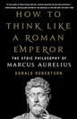 How to Think Like a Roman Emperor: The Stoic Philosophy of Marcus Aurelius Book by Donald J. Robertson