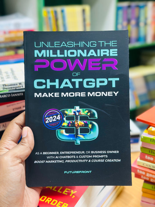 Unleashing the Millionaire Power of ChatGPT: Make More Money as a Beginner, Entrepreneur, or Business Owner with AI Chatbots & Custom Prompts