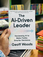 The AI-Driven Leader: Harnessing AI to Make Faster, Smarter Decisions
