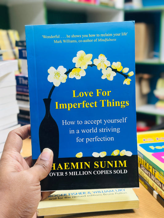 Love for Imperfect Things: How to Accept Yourself in a World Striving for Perfection Author: Haemin Sunim
