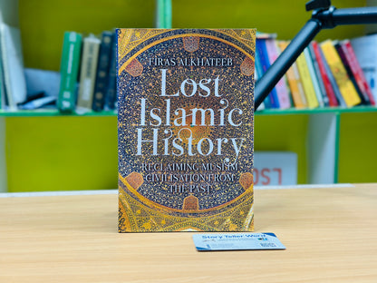 Lost Islamic History: Reclaiming Muslim Civilisation from the Past Paperback –by Firas Alkhateeb (Author)