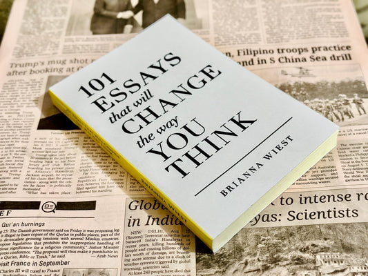 101 Essays That Will Change the Way You Think by Brianna Wiest