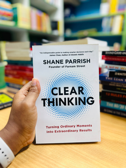 Clear thinking -Shane Parrish