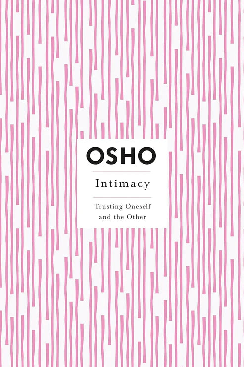 Intimacy: Trusting Oneself and the Other by Osho