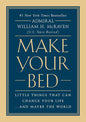 Make Your Bed: Little Things That Can Change Your Life...And Maybe the World by Admiral William H. McRaven