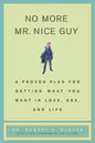 No More Mr Nice Guy: A Proven Plan for Getting What You Want in Love, Sex, and Life by Robert A. Glover