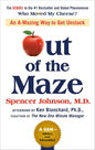 Out of the Maze: An A-Mazing Way to Get Unstuck Book by Spencer Johnson