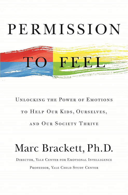 Permission to Feel: Unlocking the Power of Emotions to Help Our Kids, Ourselves, and Our Society Thrive Book by Marc Brackett