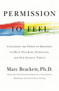Permission to Feel: Unlocking the Power of Emotions to Help Our Kids, Ourselves, and Our Society Thrive Book by Marc Brackett