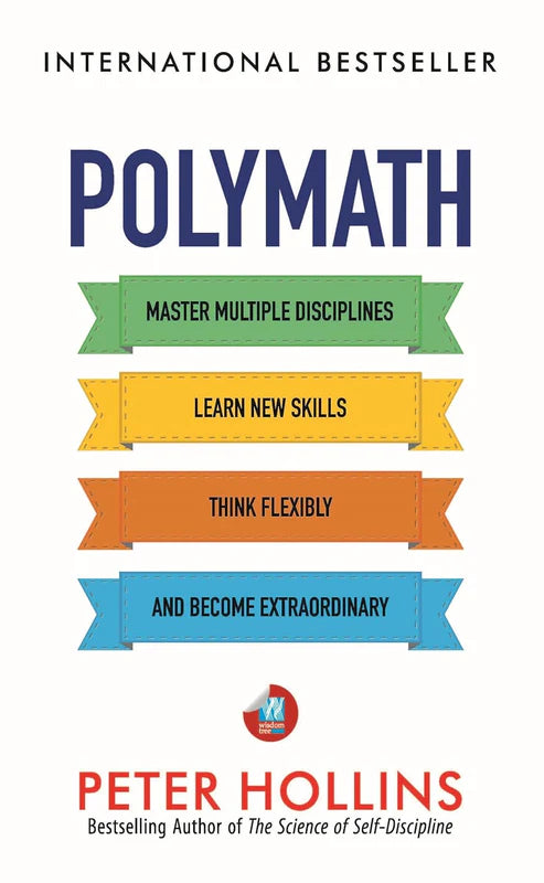 Polymath: Master Multiple Disciplines, Learn New Skills, Think Flexibly, and Become Extraordinary Autodidact Book by Peter Hollins