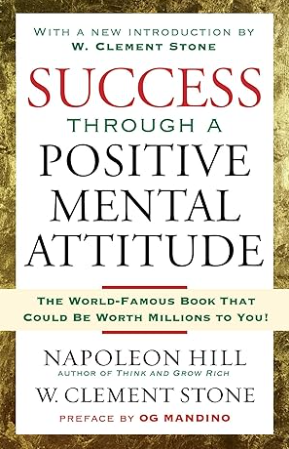 Success Through A Positive Mental Attitude - by Napoleon Hill (Author), W. Stone (Author) - premium paperback