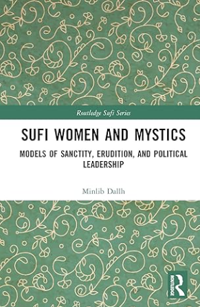 Sufi Women and Mystics (Routledge Sufi Series) 1st Edition - by Minlib Dallh (Author) - premium paperback