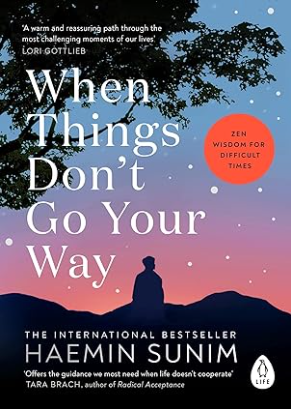 When Things Don't Go Your Way - by Haemin Sunim (Author) - premium paperback