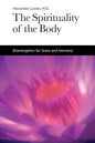 Spirituality of the Body: Bioenergetics for Grace and Harmony Book by Alexander Lowen