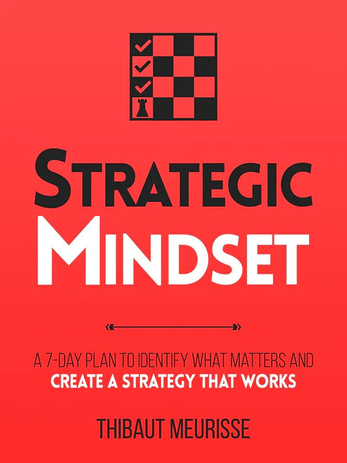 Strategic Mindset : A 7-Day Plan to Identify What Matters and Create a Strategy that Works by Thibaut Meurisse