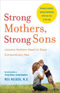 Strong Mothers, Strong Sons: Lessons Mothers Need to Raise Extraordinary Men Book by Meg Meeker