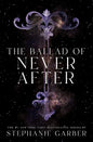 The Ballad of Never After ( US Edition ) Book by Stephanie Garber