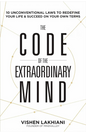 The Code of the Extraordinary Mind: 10 Unconventional Laws to Redefine Your Life and Succeed On Your Own Terms Book by Vishen Lakhiani