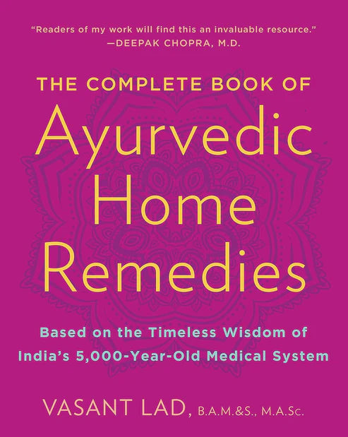 The Complete Book of Ayurvedic Home Remedies: Based on the Timeless Wisdom of India's 5,000-Year-Old Medical System by Vasant Dattatray Lad