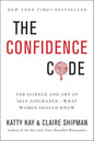 The Confidence Code: The Science and Art of Self-Assurance---What Women Should Know Book by Claire Shipman and Katty Kay