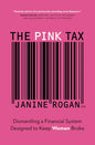 The Pink Tax: Dismantling a Financial System Designed to Keep Women Broke Book by Janine Rogan