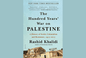 The Hundred Years’ War on Palestine