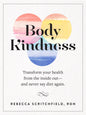 Body Kindness: Transform Your Health from the Inside Out--And Never Say Diet Again Book by Rebecca Scritchfield