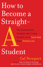 How to Become a Straight-A Student: The Unconventional Strategies Real College Students Use to Score High While Studying Less Book by Cal Newport