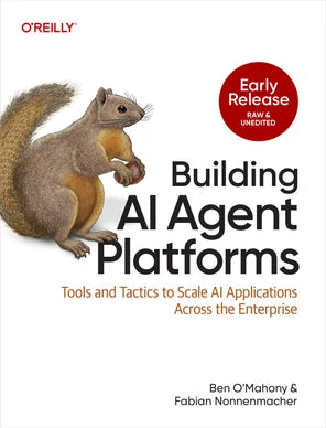 Building AI Agent Platforms by Ben O'Mahony & Fabian Nonnenmacher