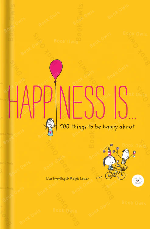 Happiness Is . . .: 500 Things to be Happy About Book by Lisa Swerling and Ralph Lazar