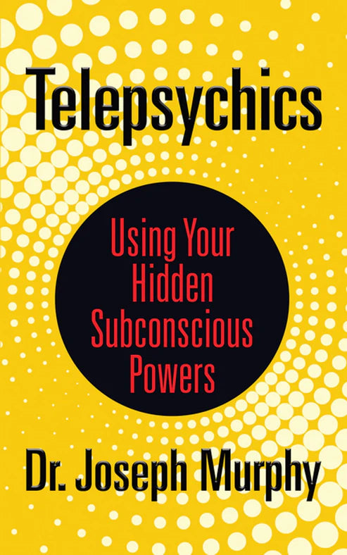 Telepsychics: Using Your Hidden Subconscious Powers Joseph Murphy