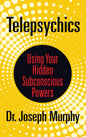 Telepsychics: Using Your Hidden Subconscious Powers Joseph Murphy